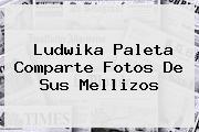 <b>Ludwika Paleta</b> Comparte Fotos De Sus Mellizos