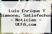Luis Enrique Y Simeone, Satisfechos - Noticias - <b>UEFA</b>.com