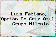 <b>Luis Fabiano</b>, Opción De Cruz Azul - Grupo Milenio