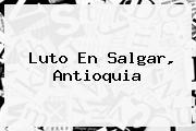 Luto En <b>Salgar</b>, <b>Antioquia</b>