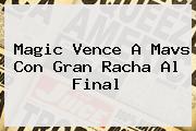 Magic Vence A Mavs Con Gran Racha Al Final
