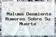 <b>Maluma</b> Desmiente Rumores Sobre Su Muerte