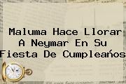 Maluma Hace Llorar A <b>Neymar</b> En Su Fiesta De Cumpleaños