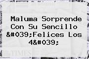<b>Maluma</b> Sorprende Con Su Sencillo '<b>Felices Los 4</b>'