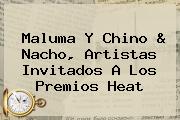 Ver maluma y chino nacho artistas invitados a los premios heat <b>Maluma</b> Y Chino & Nacho, Artistas Invitados A Los Premios Heat