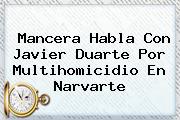 Mancera Habla Con <b>Javier Duarte</b> Por Multihomicidio En Narvarte