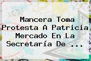 Mancera Toma Protesta A <b>Patricia Mercado</b> En La Secretaría De <b>...</b>