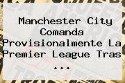 Manchester City Comanda Provisionalmente La <b>Premier League</b> Tras <b>...</b>