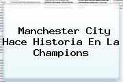 <b>Manchester City</b> Hace Historia En La Champions