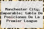 Manchester City, Imparable: <b>tabla De Posiciones</b> De La Premier League