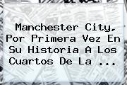 <b>Manchester City</b>, Por Primera Vez En Su Historia A Los Cuartos De La <b>...</b>