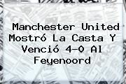 <b>Manchester United</b> Mostró La Casta Y Venció 4-0 Al Feyenoord