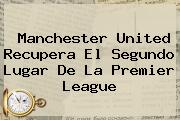 Manchester United Recupera El Segundo Lugar De La <b>Premier League</b>