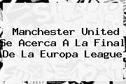 Manchester United Se Acerca A La Final De La <b>Europa League</b>