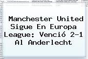 Manchester United Sigue En <b>Europa League</b>: Venció 2-1 Al Anderlecht