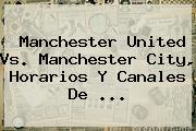 <b>Manchester United</b> Vs. Manchester City, Horarios Y Canales De ...