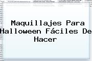 <b>Maquillajes Para Halloween</b> Fáciles De Hacer