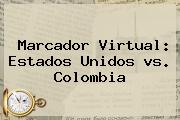 Marcador Virtual: Estados Unidos <b>vs</b>. <b>Colombia</b>