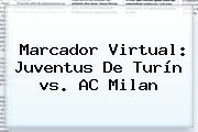 Marcador Virtual: <b>Juventus</b> De Turín <b>vs</b>. AC <b>Milan</b>