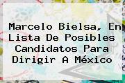 <b>Marcelo Bielsa</b>, En Lista De Posibles Candidatos Para Dirigir A México
