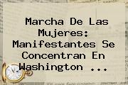 Marcha De Las Mujeres: Manifestantes Se Concentran En Washington ...