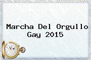 <b>Marcha</b> Del Orgullo <b>Gay 2015</b>