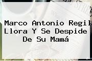 <b>Marco Antonio Regil</b> Llora Y Se Despide De Su Mamá