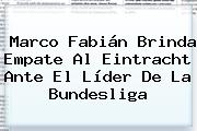 Marco Fabián Brinda Empate Al Eintracht Ante El Líder De La <b>Bundesliga</b>