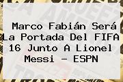 Marco Fabián Será La Portada Del <b>FIFA 16</b> Junto A Lionel Messi - ESPN