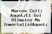 <b>Marcos Coll</b>: "El Gol Olímpico Me Inmortalizó"