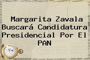 <b>Margarita Zavala</b> Buscará Candidatura Presidencial Por El PAN