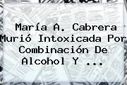 <b>María</b> A. <b>Cabrera</b> Murió Intoxicada Por Combinación De Alcohol Y ...