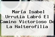 <b>María Isabel Urrutia</b> Labró El Camino Victorioso De La Halterofilia