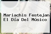 Mariachis Festejan El <b>Día Del Músico</b>