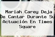 <b>Mariah Carey</b> Deja De Cantar Durante Su Actuación En Times Square