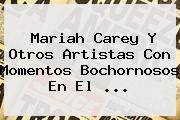 <b>Mariah Carey</b> Y Otros Artistas Con Momentos Bochornosos En El ...