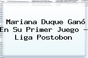 Ver mariana duque gano en su primer juego liga postobon Mariana Duque Ganó En Su Primer Juego - <b>Liga Postobon</b>