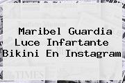 <i>Maribel Guardia Luce Infartante Bikini En Instagram</i>
