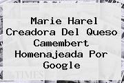 <b>Marie Harel</b> Creadora Del Queso Camembert Homenajeada Por Google