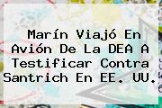 <b>Marín</b> Viajó En Avión De La DEA A Testificar Contra Santrich En EE. UU.