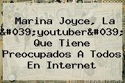 <b>Marina Joyce</b>, La 'youtuber' Que Tiene Preocupados A Todos En Internet