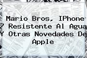 Mario Bros, IPhone 7 Resistente Al Agua Y Otras Novedades De <b>Apple</b>