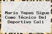 Mario Yepes Sigue Como Técnico Del <b>Deportivo Cali</b>