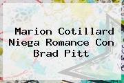 <b>Marion Cotillard</b> Niega Romance Con Brad Pitt