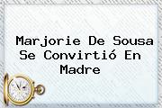 <b>Marjorie</b> De <b>Sousa</b> Se Convirtió En Madre