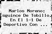 <b>Marlos Moreno</b>: Esguince De Tobillo, En El 1-1 De Deportivo Con ...