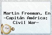 <b>Martin Freeman</b>, En ?Capitán América: Civil War?