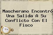 <b>Mascherano</b> Encontró Una Salida A Su Conflicto Con El Fisco