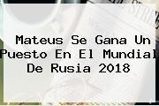 <b>Mateus</b> Se Gana Un Puesto En El Mundial De Rusia 2018