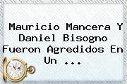 <b>Mauricio Mancera</b> Y Daniel Bisogno Fueron Agredidos En Un <b>...</b>